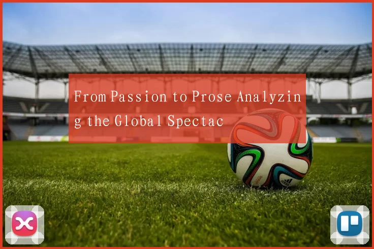 From Passion to Prose Analyzing the Global Spectac
