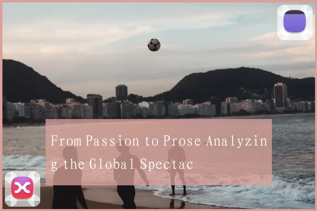 From Passion to Prose Analyzing the Global Spectac